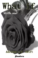 What if: With me