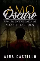 Amo oscuro_ Sumisa entregada al senor del crimen