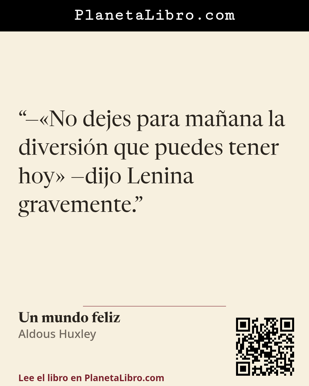 «��No dejes para ma�ana la diversi�n que puedes tener hoy� �dijo Lenina gravemente.». Un mundo feliz