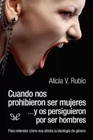 Cuando nos prohibieron ser mujeres ?y os persiguieron por ser hombres