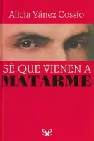 Sé que vienen a matarme