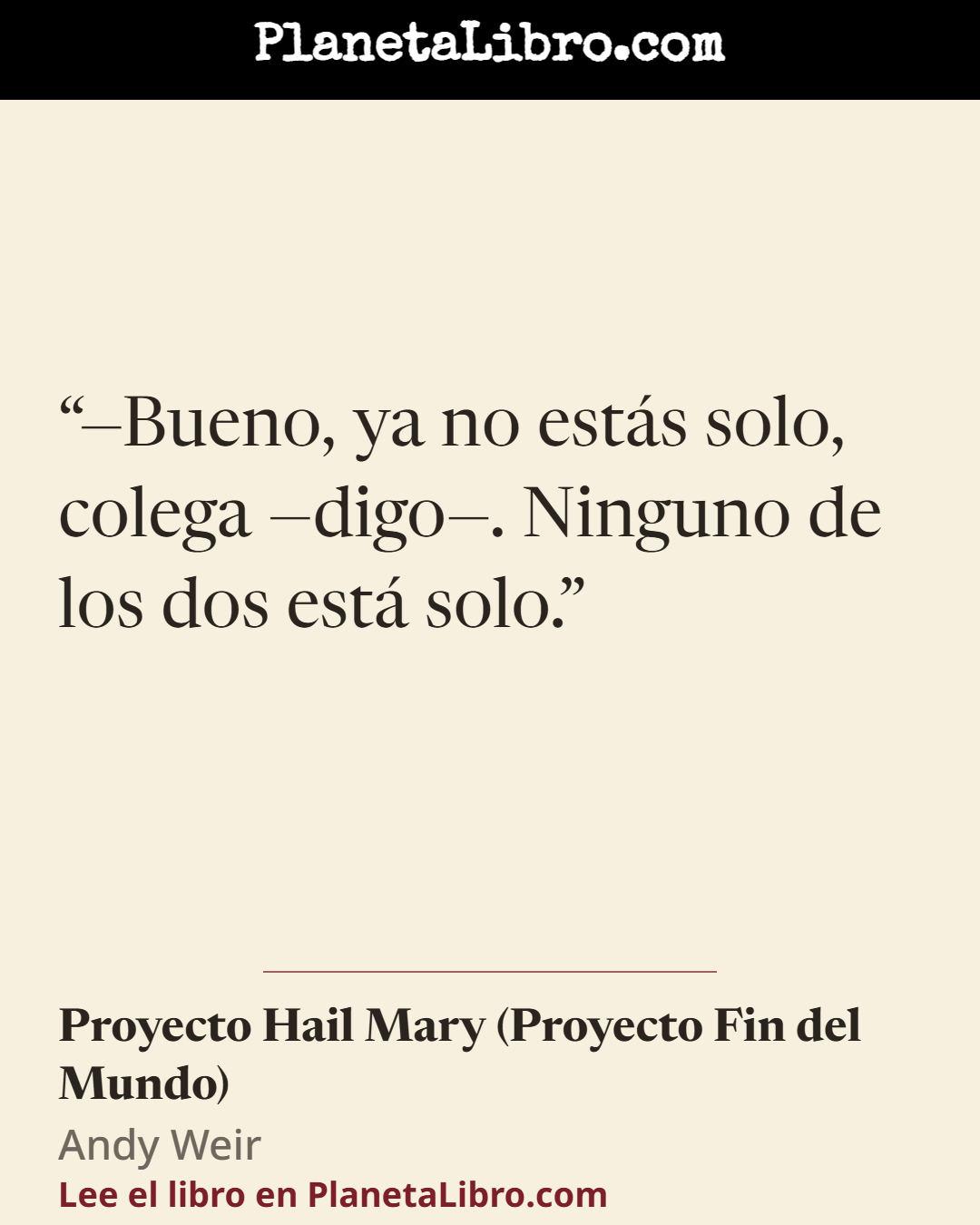 «�Bueno, ya no est�s solo, colega �digo�. Ninguno de los dos est� solo.». Proyecto Hail Mary (Proyecto Fin del Mundo)