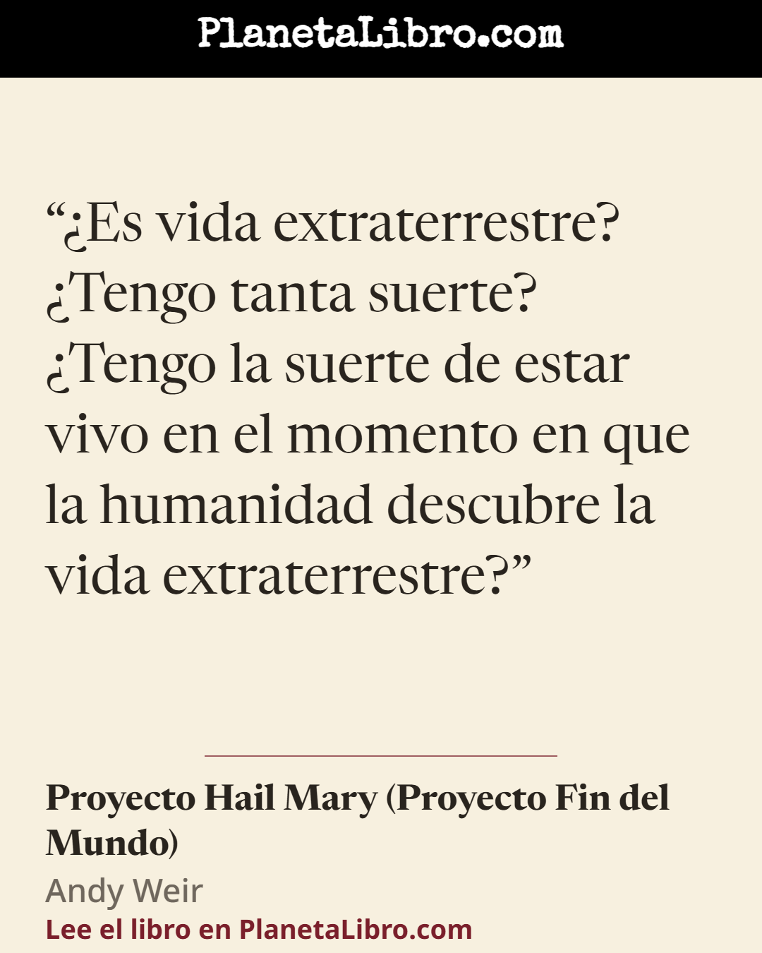 «�Es vida extraterrestre? �Tengo tanta suerte? �Tengo la suerte de estar vivo en el momento en que la humanidad descubre la vida extraterrestre?». Proyecto Hail Mary (Proyecto Fin del Mundo)