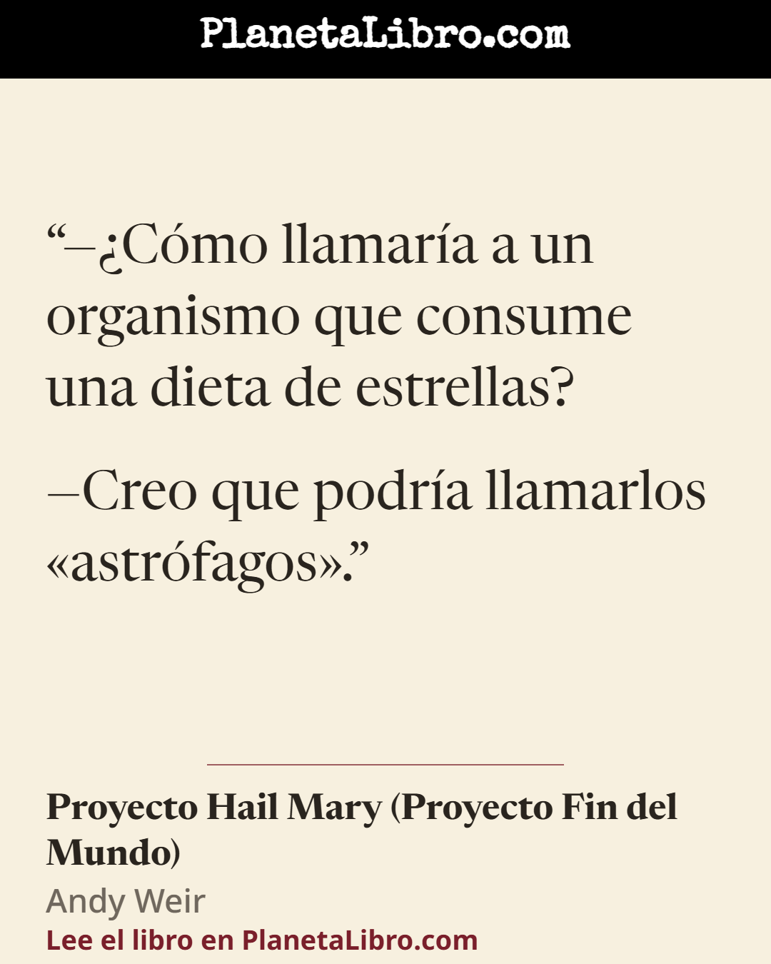 «��C�mo llamar�a a un organismo que consume una dieta de estrellas?

�Creo que podr�a llamarlos �astr�fagos�.». Proyecto Hail Mary (Proyecto Fin del Mundo)