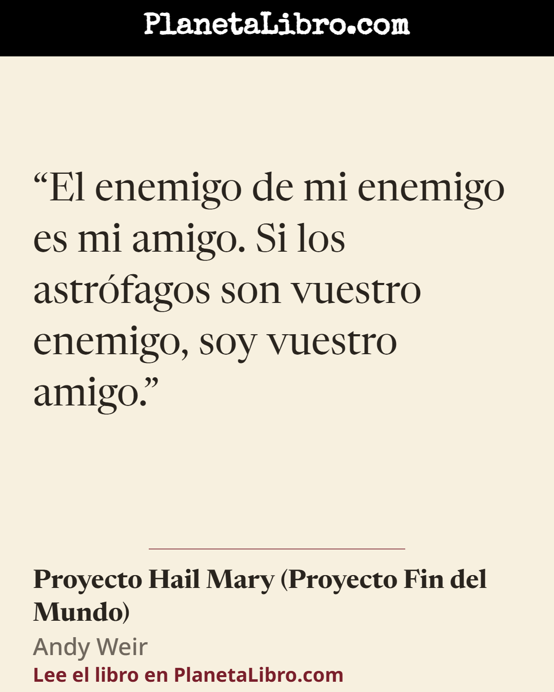 «El enemigo de mi enemigo es mi amigo. Si los astr�fagos son vuestro enemigo, soy vuestro amigo.». Proyecto Hail Mary (Proyecto Fin del Mundo)