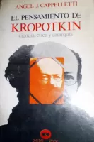 El pensamiento de Kropotkin: Ciencia, ética y anarquía