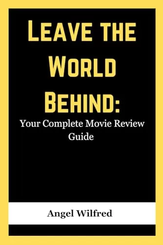 Leave the World Behind Your Complete Movie Review Guide