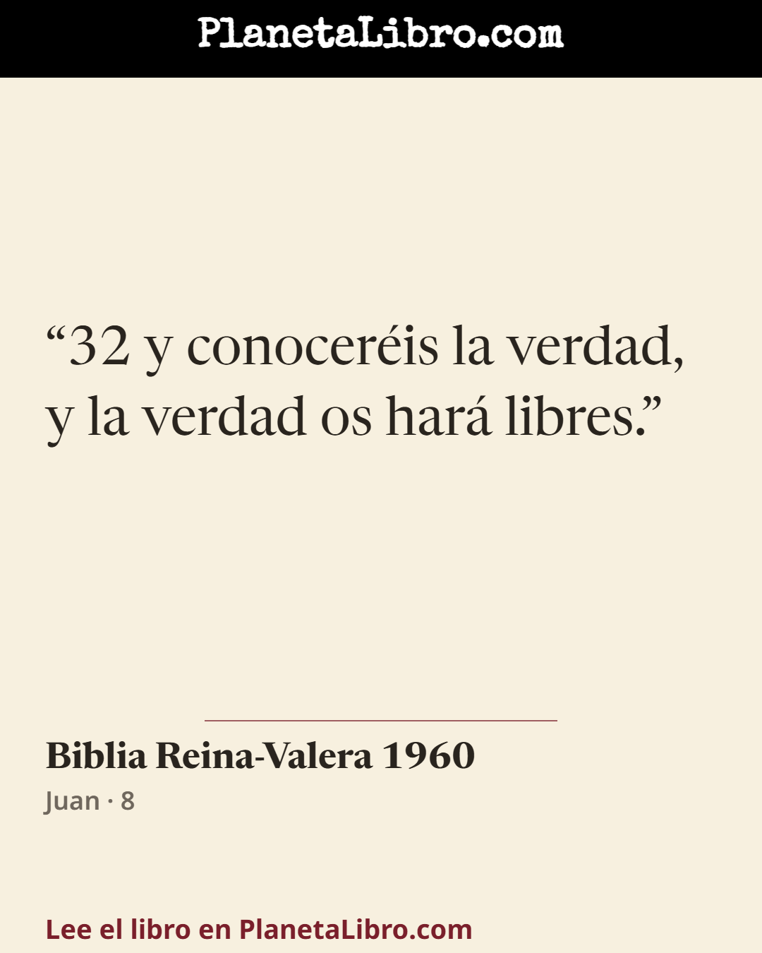 «32 y conocer�is la verdad, y la verdad os har� libres.». Biblia Reina-Valera 1960