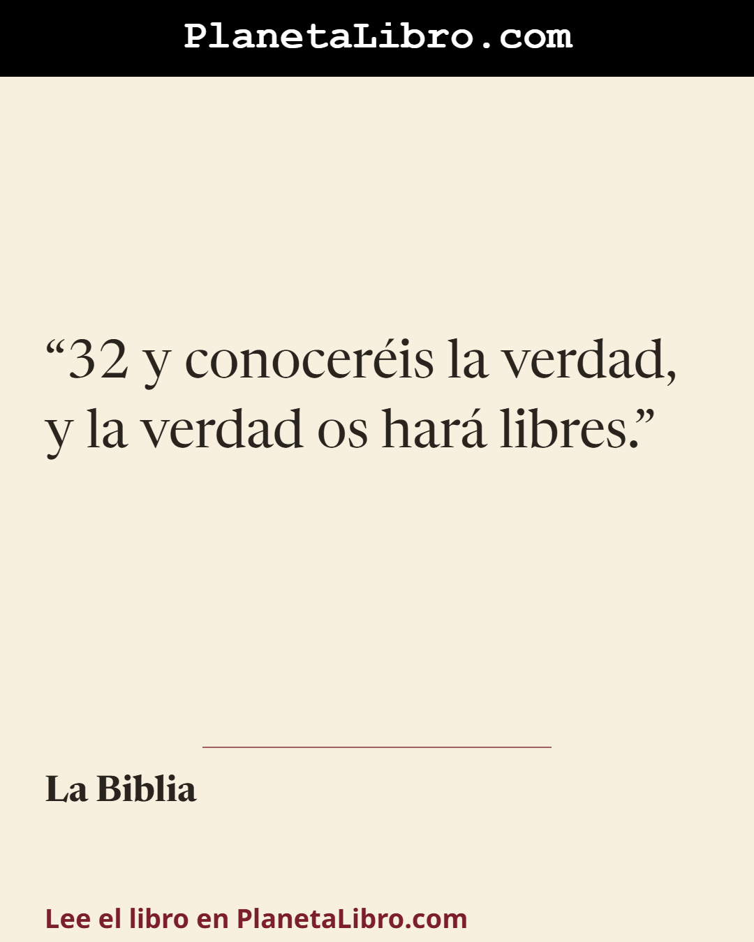 «32 y conocer�is la verdad, y la verdad os har� libres.». La Biblia