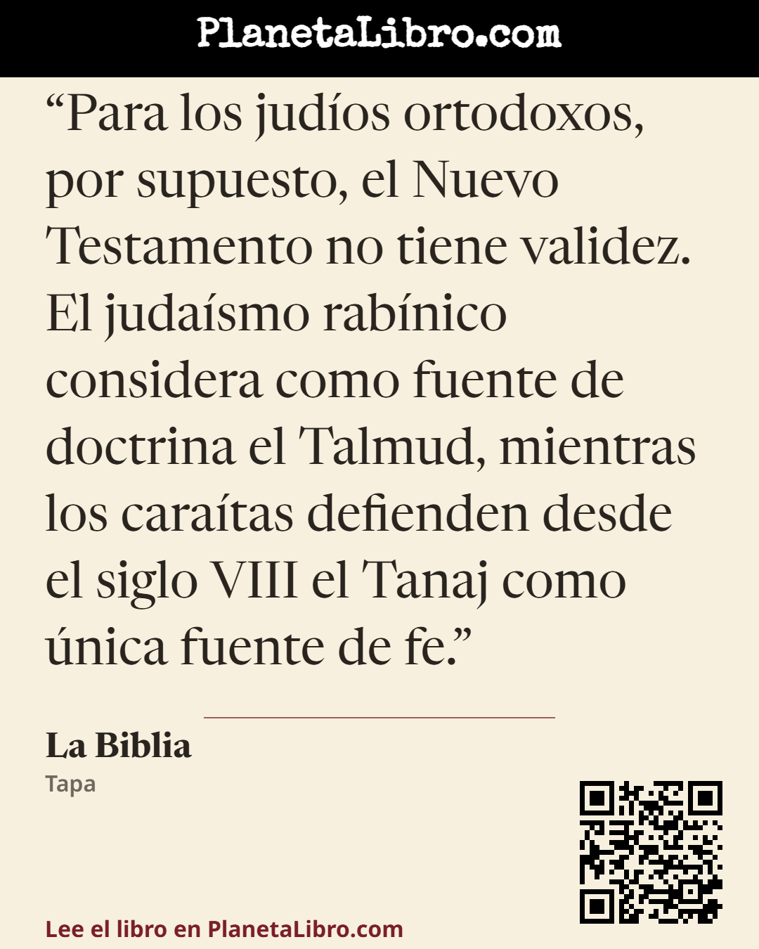 «Para los jud�os ortodoxos, por supuesto, el Nuevo Testamento no tiene validez. El juda�smo rab�nico considera como fuente de doctrina el Talmud, mientras los cara�tas defienden desde el siglo VIII el Tanaj co…». La Biblia