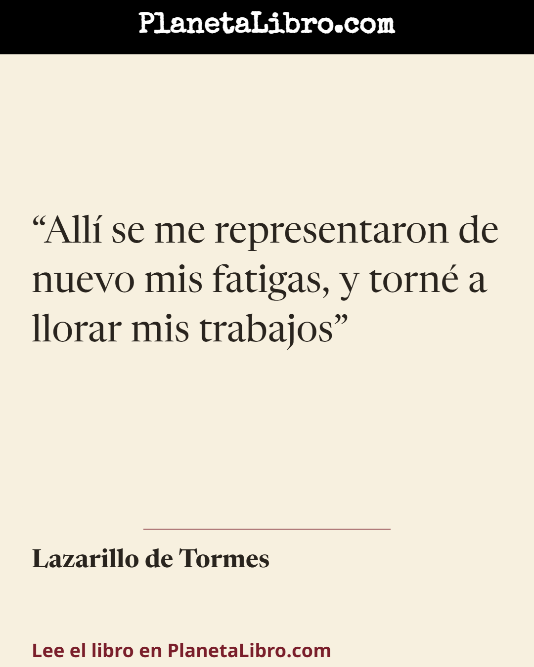 «All� se me representaron de nuevo mis fatigas, y torn� a llorar mis trabajos». Lazarillo de Tormes