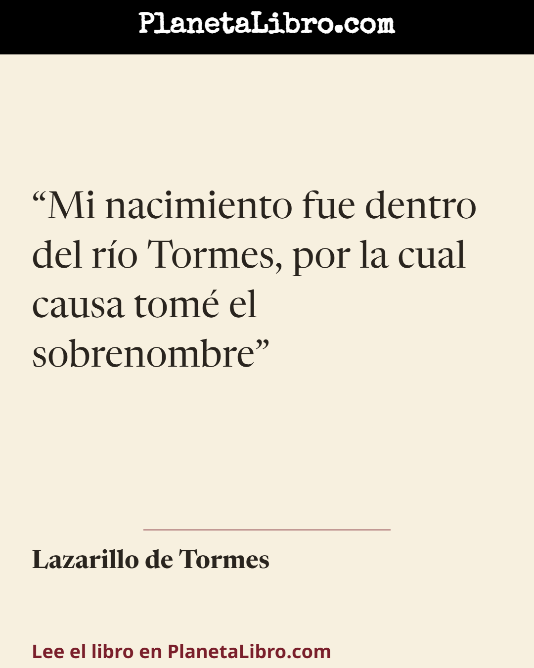 «Mi nacimiento fue dentro del r�o Tormes, por la cual causa tom� el sobrenombre». Lazarillo de Tormes