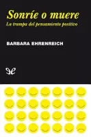 Sonríe o muere. La trampa del pensamiento positivo