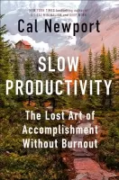Slow Productivity The Lost Art of Accomplishment Without Burnout