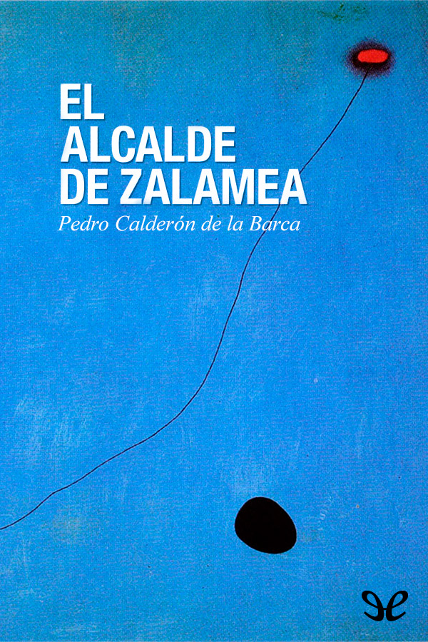 Calder�n de la Barca, Pedro - El Alcalde de Zalamea