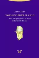 Como si no pisase el suelo: trece ensayos sobre las vidas de Fernando Pessoa