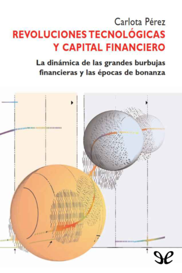 Carlota Pérez - Revoluciones tecnológicas y capital financiero