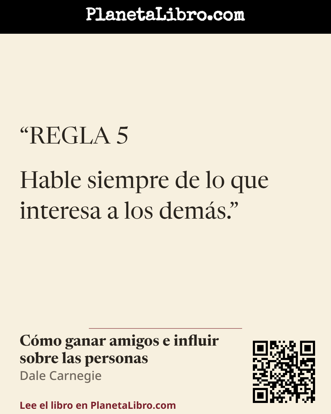 «REGLA 5
Hable siempre de lo que interesa a los dem�s.». C�mo ganar amigos e influir sobre las personas