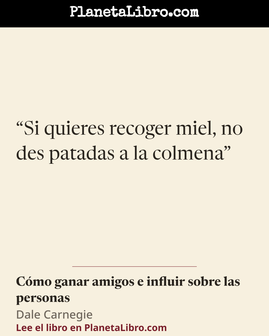 «Si quieres recoger miel, no des patadas a la colmena». C�mo ganar amigos e influir sobre las personas