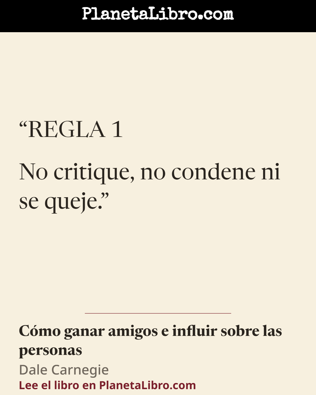 «REGLA 1 No critique, no condene ni se queje.». C�mo ganar amigos e influir sobre las personas
