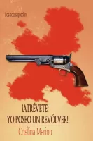 ¡Atrévete: yo poseo un revólver!