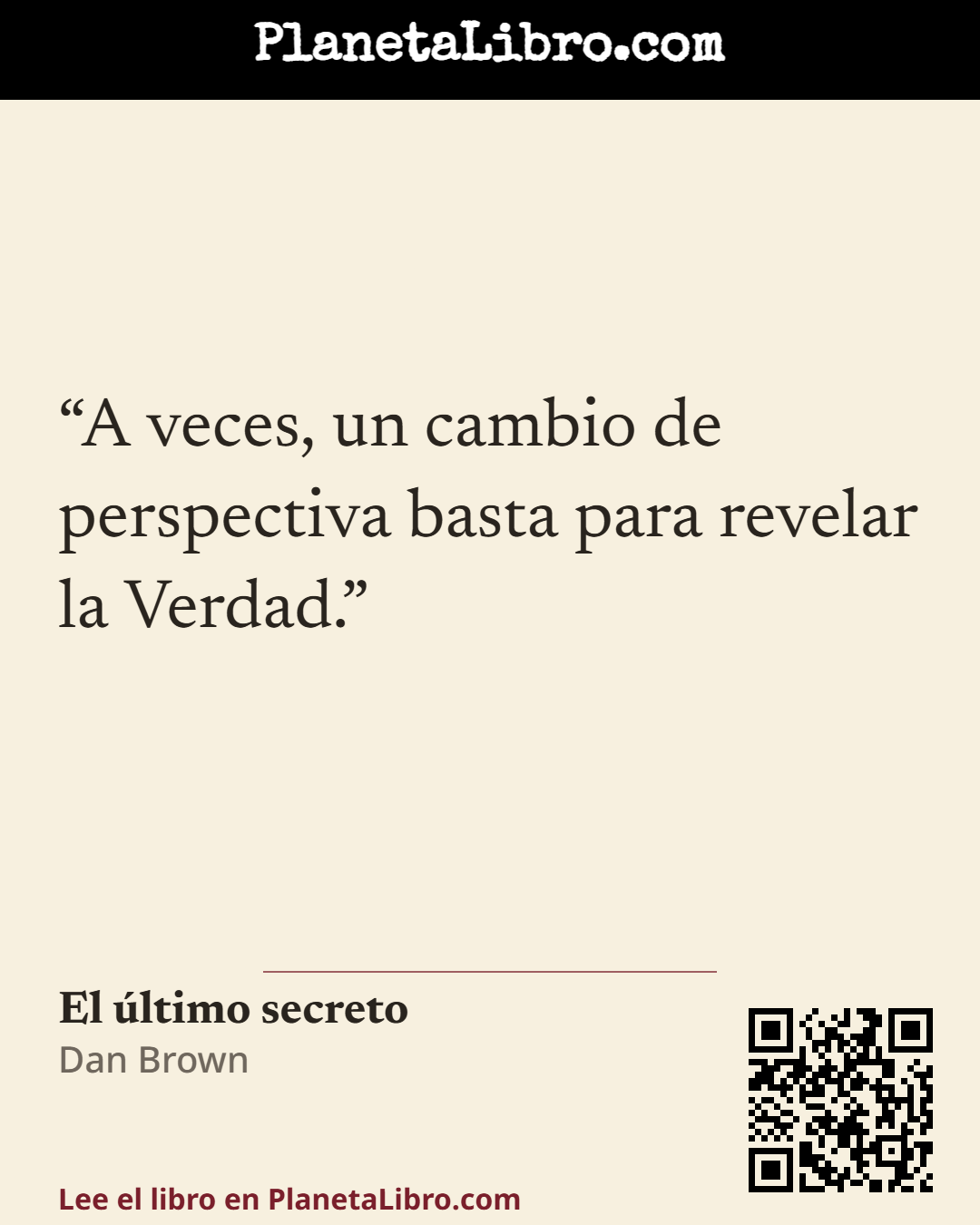 «A veces, un cambio de perspectiva basta para revelar la Verdad.». El �ltimo secreto