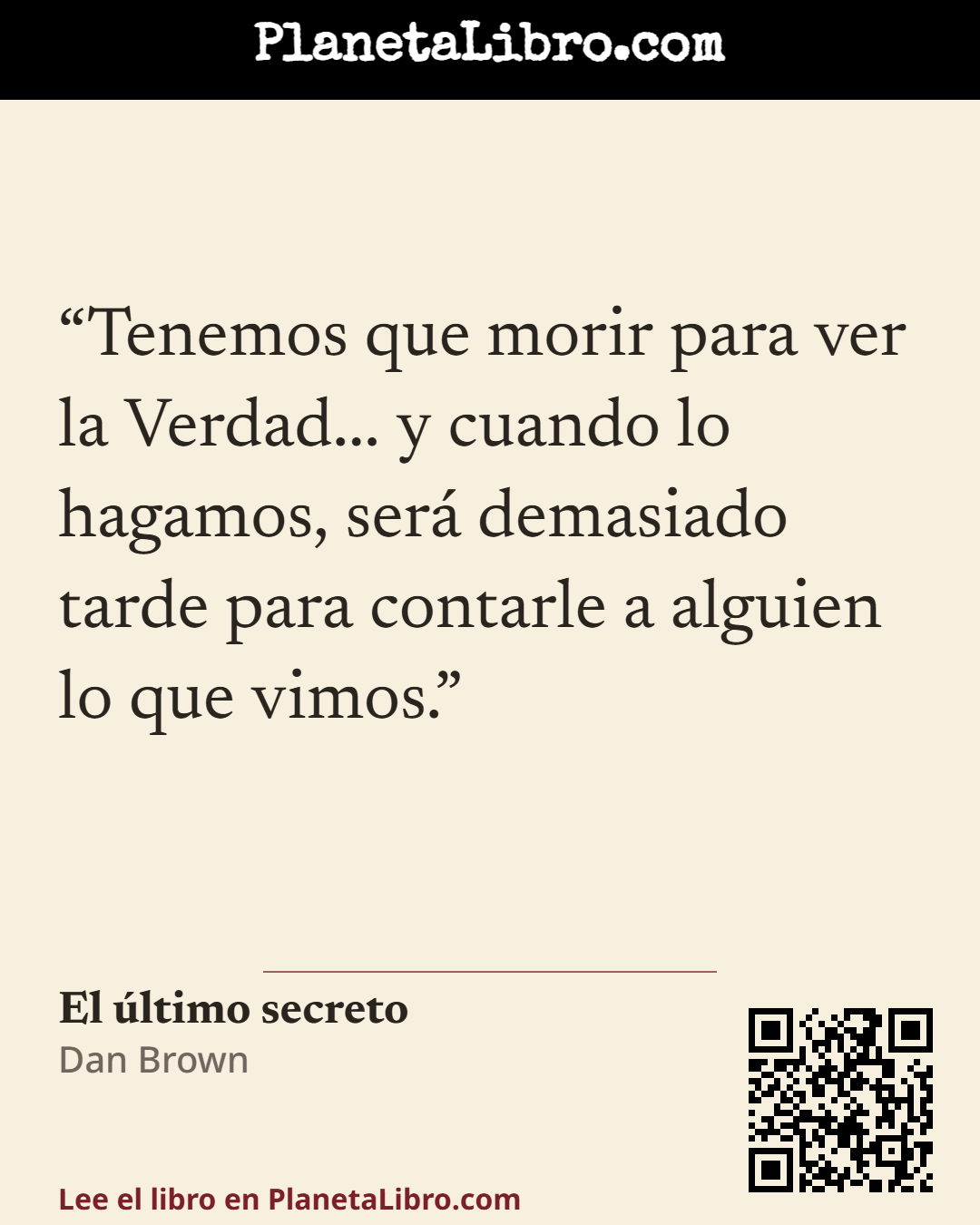 «Tenemos que morir para ver la Verdad... y cuando lo hagamos, ser� demasiado tarde para contarle a alguien lo que vimos.». El �ltimo secreto