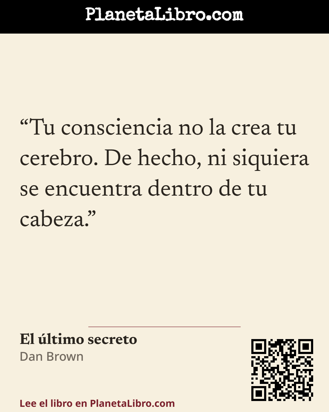«Tu consciencia no la crea tu cerebro. De hecho, ni siquiera se encuentra dentro de tu cabeza.». El �ltimo secreto