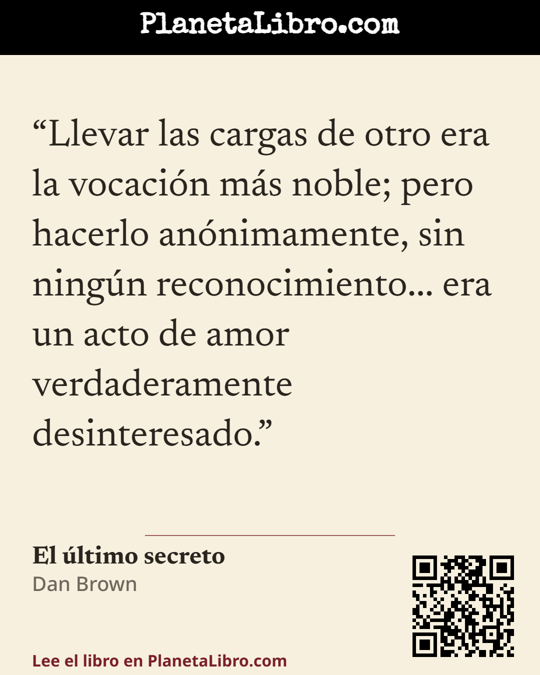 «Llevar las cargas de otro era la vocaci�n m�s noble; pero hacerlo an�nimamente, sin ning�n reconocimiento... era un acto de amor verdaderamente desinteresado.». El �ltimo secreto