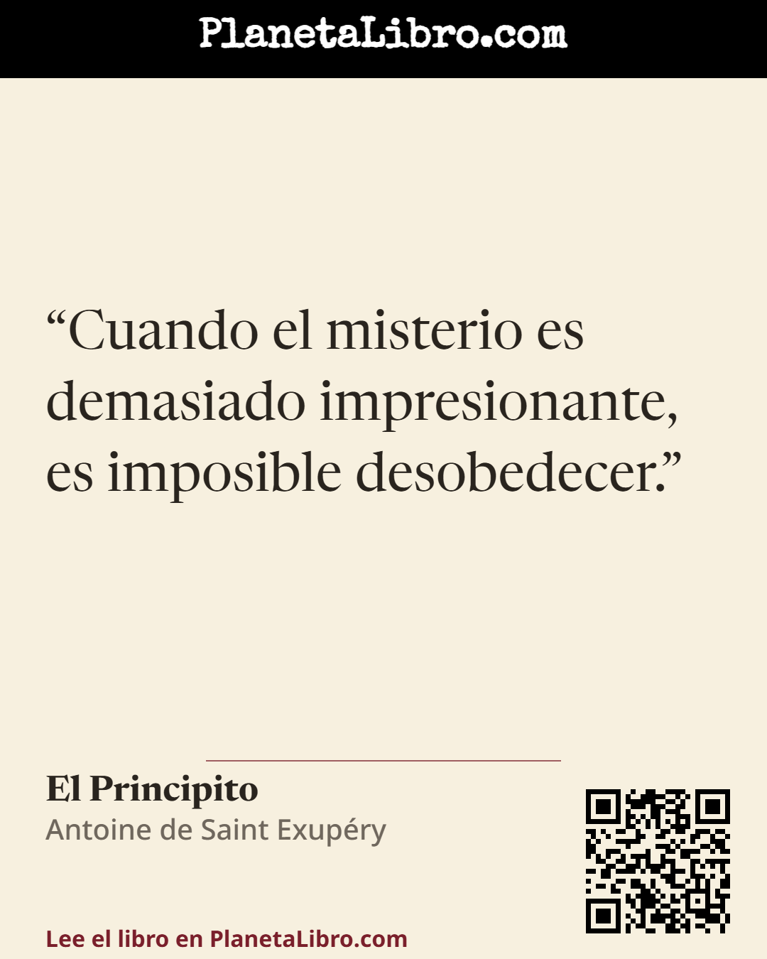 «Cuando el misterio es demasiado impresionante, es imposible desobedecer.». El Principito