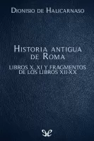 Historia antigua de Roma Libros X, XI y fragmentos de los libros XII-XX