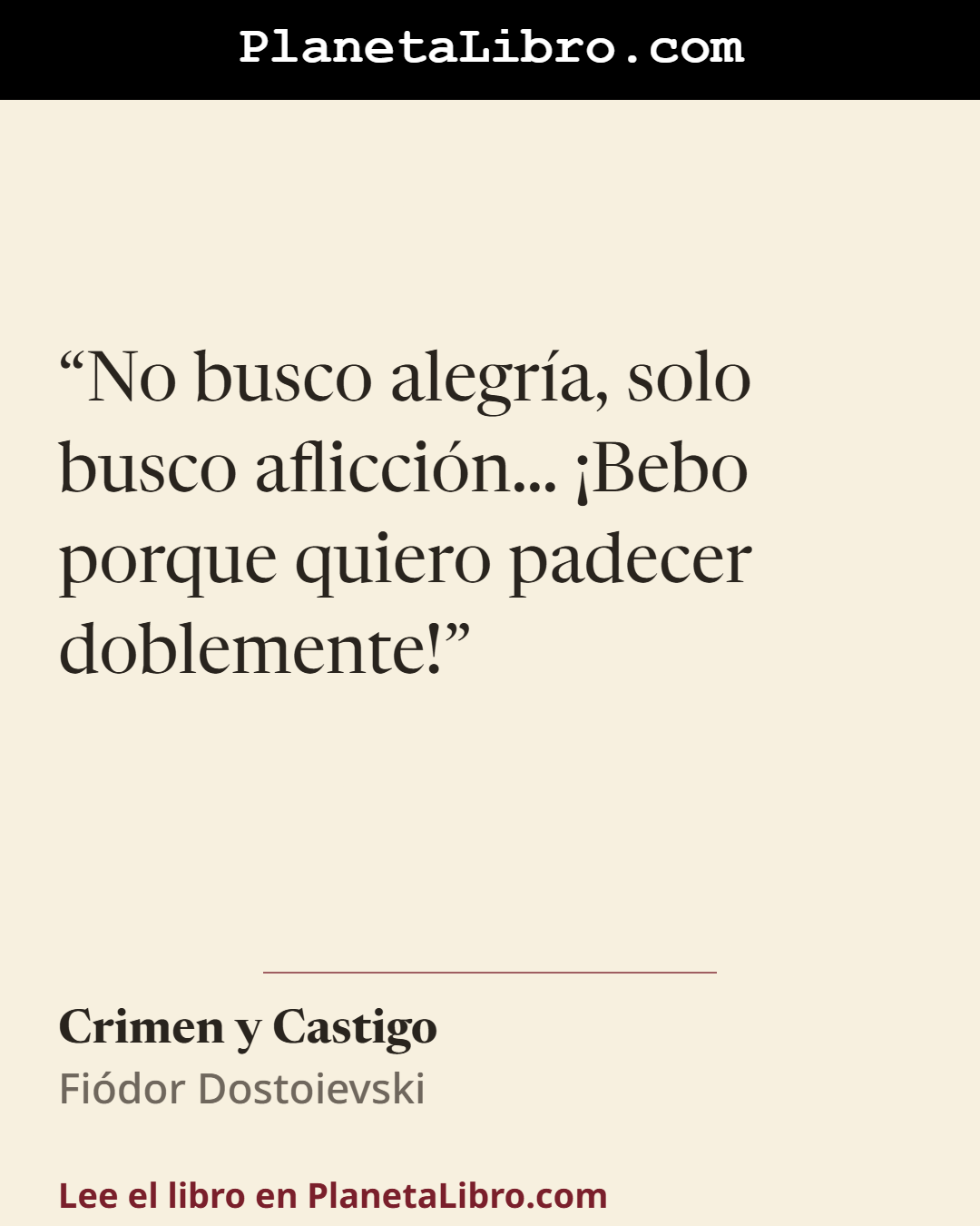 «No busco alegr�a, solo busco aflicci�n� �Bebo porque quiero padecer doblemente!». Crimen y Castigo