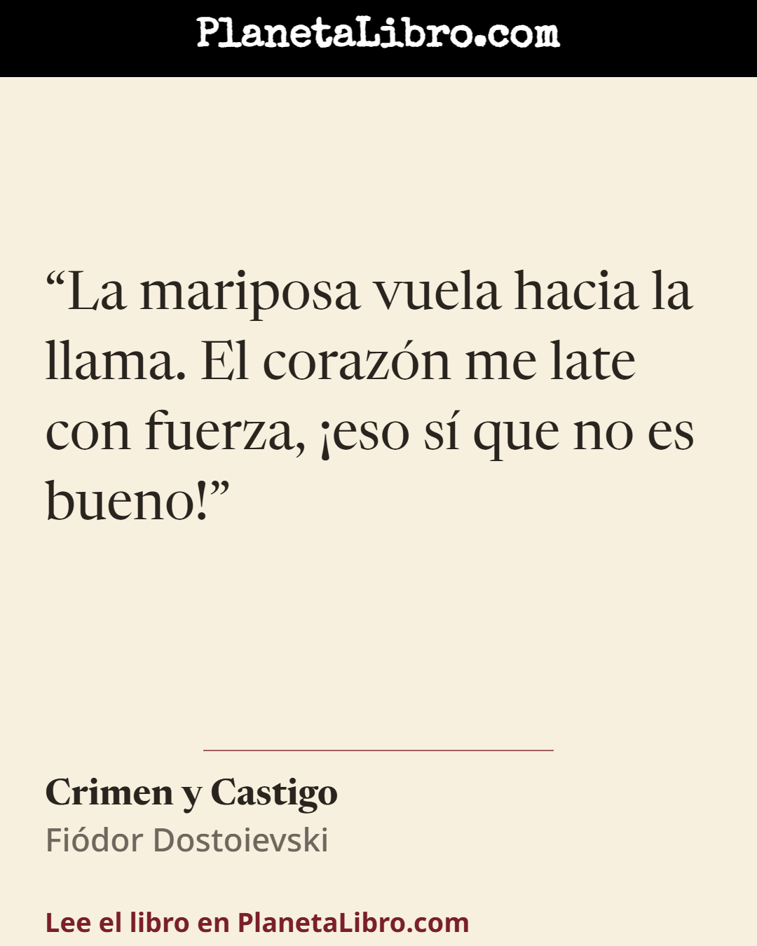 «La mariposa vuela hacia la llama. El coraz�n me late con fuerza, �eso s� que no es bueno!». Crimen y Castigo