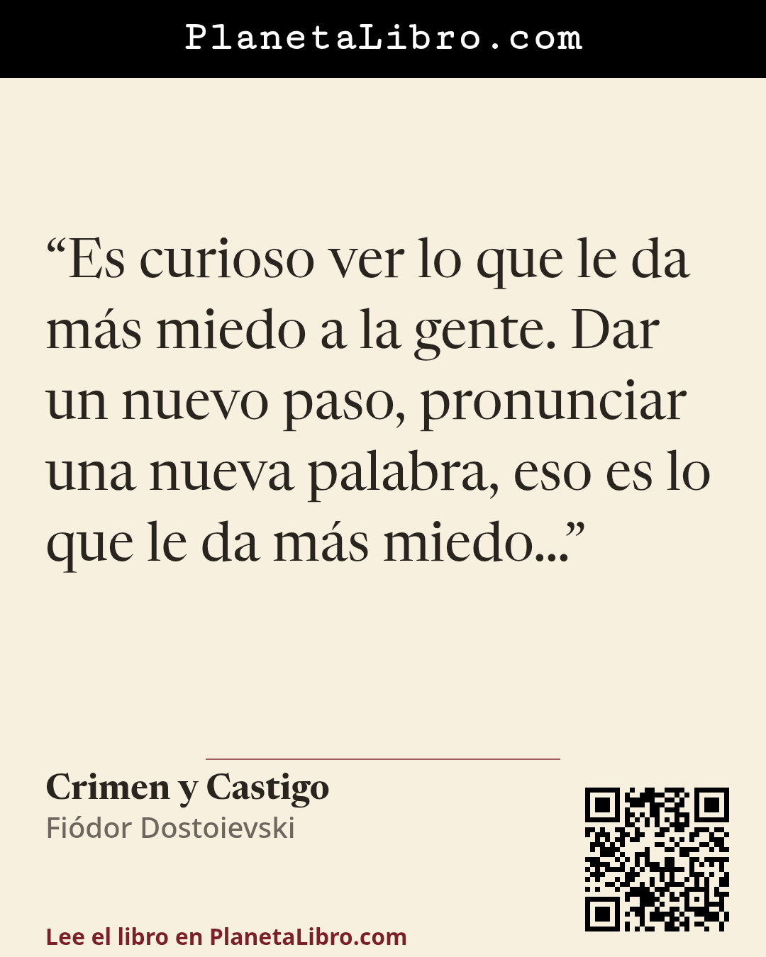 «Es curioso ver lo que le da m�s miedo a la gente. Dar un nuevo paso, pronunciar una nueva palabra, eso es lo que le da m�s miedo�». Crimen y Castigo