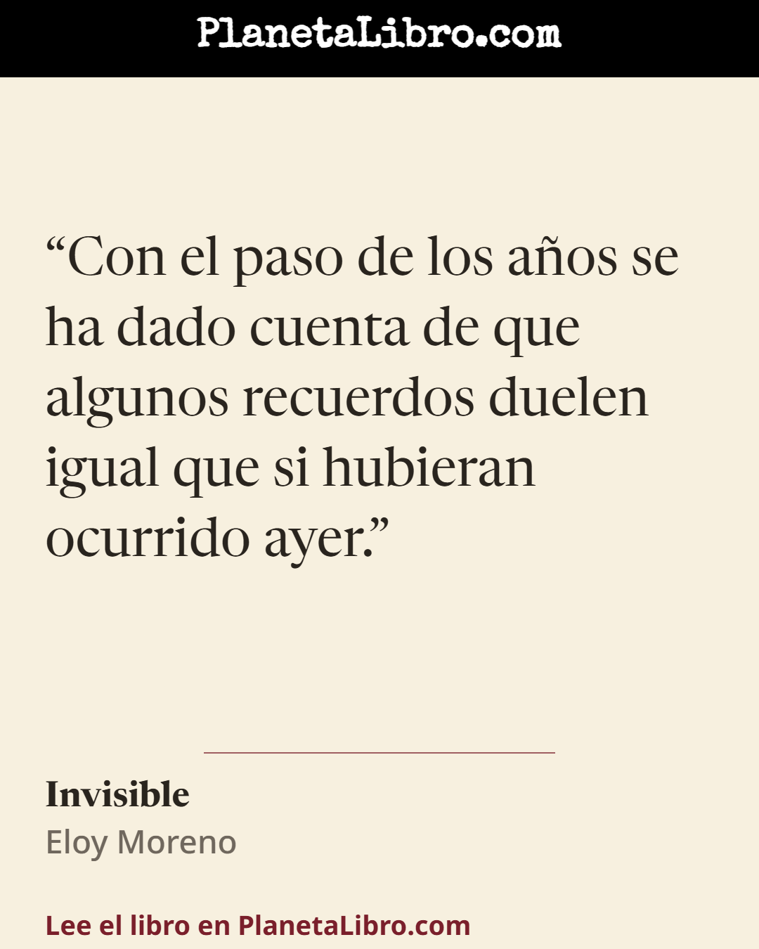«Con el paso de los a�os se ha dado cuenta de que algunos recuerdos duelen igual que si hubieran ocurrido ayer.». Invisible
