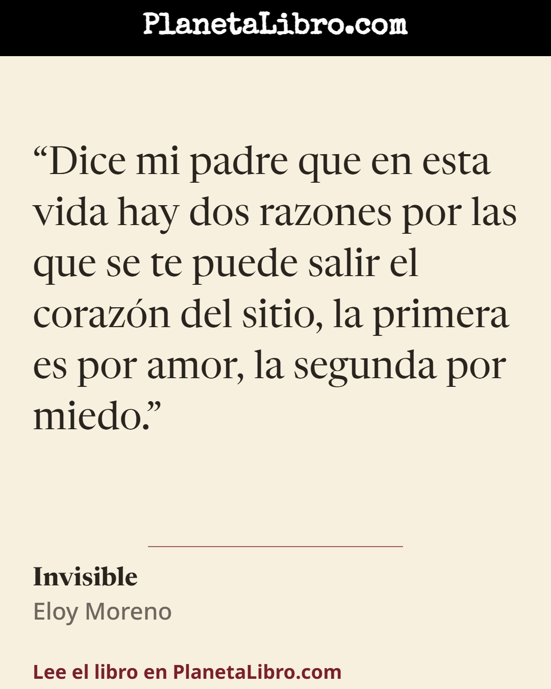 «Dice mi padre que en esta vida hay dos razones por las que se te puede salir el coraz�n del sitio, la primera es por amor, la segunda por miedo.». Invisible