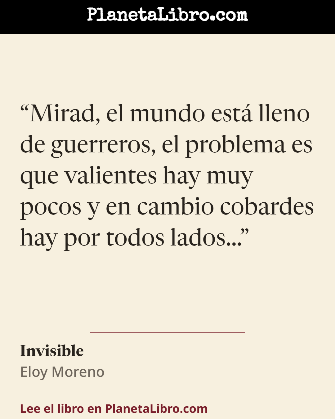 «Mirad, el mundo est� lleno de guerreros, el problema es que valientes hay muy pocos y en cambio cobardes hay por todos lados...». Invisible