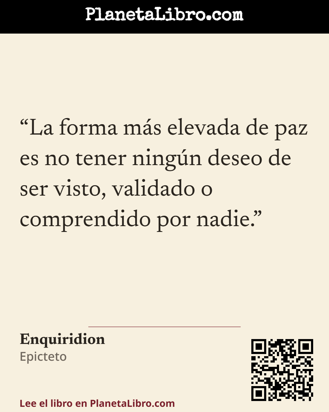 «La forma m�s elevada de paz es no tener ning�n deseo de ser visto, validado o comprendido por nadie.». Enquiridion