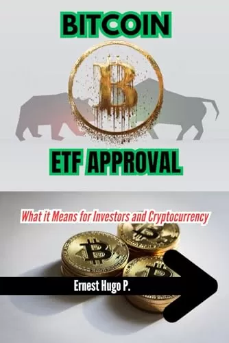 BITCOIN ETF APPROVAL What it Means for Investors and Cryptocurrency