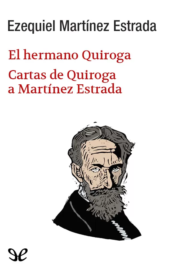 Tapa del libro El hermano Quiroga. Cartas de Quiroga a Martínez Estrada - Ezequiel Martinez Estrada
