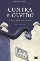 Contra el olvido. Historia y memoria de la guerra civil