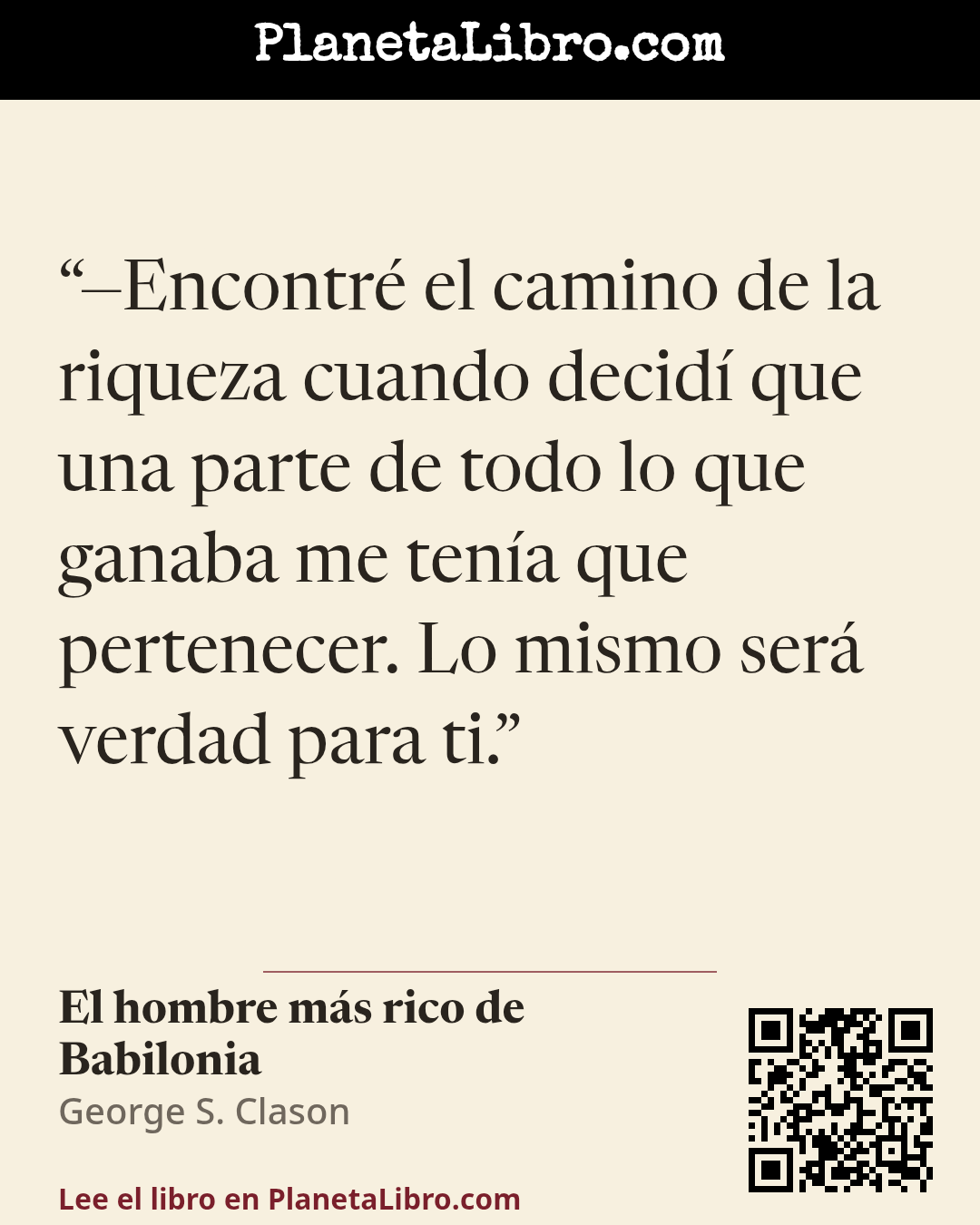 «�Encontr� el camino de la riqueza cuando decid� que una parte de todo lo que ganaba me ten�a que pertenecer. Lo mismo ser� verdad para ti.». El hombre m�s rico de Babilonia