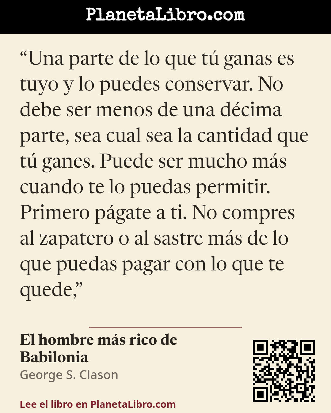 «Una parte de lo que t� ganas es tuyo y lo puedes conservar. No debe ser menos de una d�cima parte, sea cual sea la cantidad que t� ganes. Puede ser mucho m�s cuando te lo puedas permitir. Primero p�gate a t…». El hombre m�s rico de Babilonia