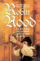 Robin Hood. La historia del hombre que dio vida al mito