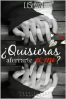 ¿Quisieras aferrarte a mí?