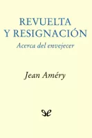 Revuelta y resignación. Acerca del envejecer