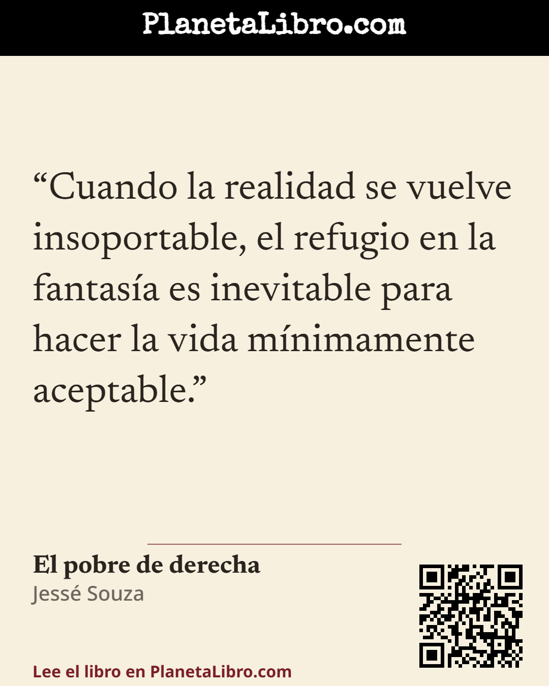 «Cuando la realidad se vuelve insoportable, el refugio en la fantas�a es inevitable para hacer la vida m�nimamente aceptable.». El pobre de derecha