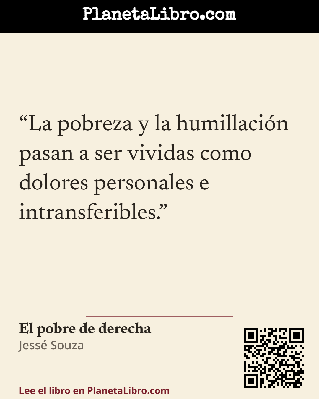 «La pobreza y la humillaci�n pasan a ser vividas como dolores personales e intransferibles.». El pobre de derecha