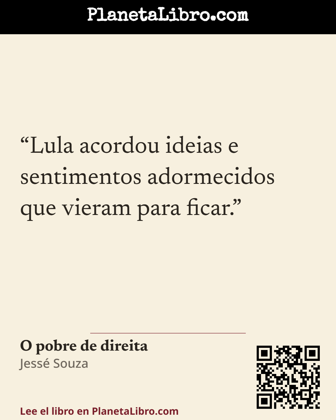 «Lula acordou ideias e sentimentos adormecidos que vieram para ficar.». O pobre de direita