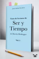Guía de lectura de Ser y tiempo de Martin Heidegger (Vol. 1)